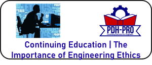 Continuing Education The Importance of Engineering Ethics