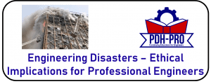 Engineering Disasters – Ethical Implications for Professional Engineers