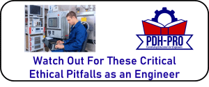 Watch Out For These Critical Ethical Pitfalls as an Engineer