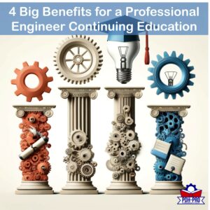 4 Big Benefits for a Professional Engineer Continuing Education