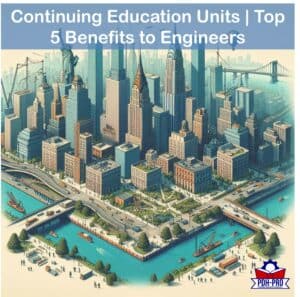 Continuing Education Units | Top 5 Benefits to Engineers