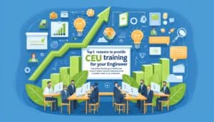 Top 5 Reasons to Provide CEU Training for Your Engineers