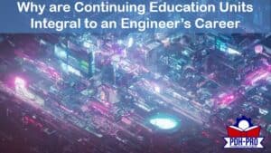Why are Continuing Education Units Integral to an Engineer’s Career